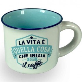 LA VITA E' QUELLA COSA CHE INIZIA DOPO IL CAFFE' - TAZZINA CAFFE'